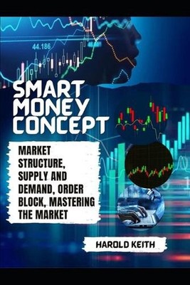 Smart Money Concept: Market Structure, Supply and Demand, Order Block, Mastering