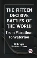 Edward Shepherd Creasy | The Fifteen Decisive Battles Of The World From...