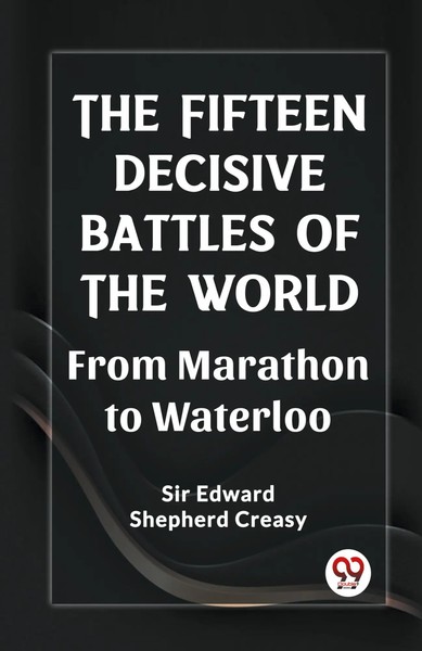 Edward Shepherd Creasy | The Fifteen Decisive Battles Of The World From...-image