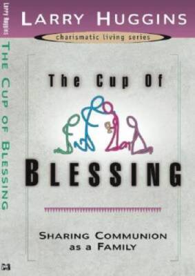 The Cup of Blessing: Sharing Communion As a Family (Charismatic Living) - GOOD