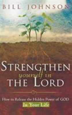 Strengthen Yourself in the Lord: How to Release the Hidden Power of God in Yo...