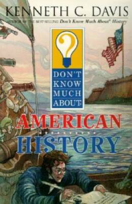 Dont Know Much About American History - Paperback By Davis, Kenneth C - GOOD