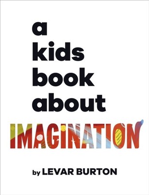 A Kids Book About Imagination by LeVar Burton (Hardback Book)