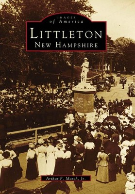 NEW Arcadia Publishing Littleton, New Hampshire, NH 9780738564418 Images of Amer