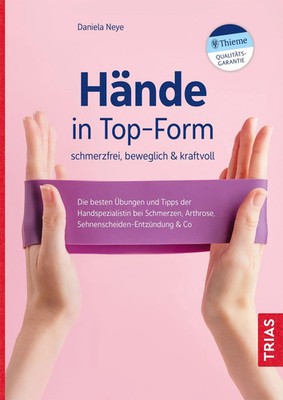 Hände in Top-Form: schmerzfrei, beweglich & kraftvoll | Daniela Neye | Buch