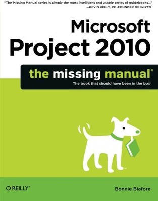 MICROSOFT PROJECT 2010: THE MISSING MANUAL (MISSING By Bonnie Biafore **Mint**
