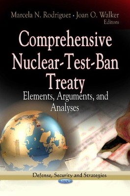 Comprehensive Nuclear-Test-Ban Treaty: Elements, Arguments & Analyses by Marcela