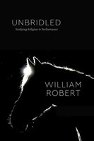 Unbridled | Studying Religion in Performance | William Robert | Englisch | Buch