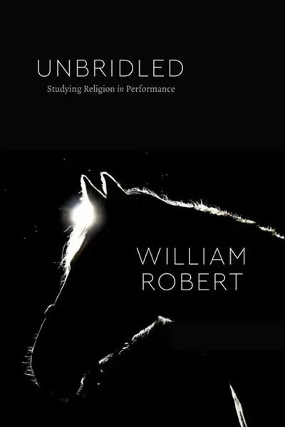 Unbridled | Studying Religion in Performance | William Robert | Englisch | Buch-image