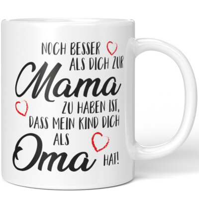 Noch besser als dich zur Mama zu haben ist, dass mein Kind dich Oma 10001000280