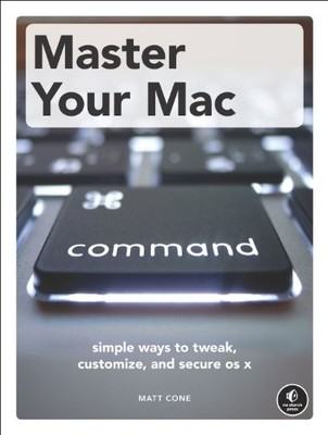 Master Your Mac   Simple Ways to Tweak, Cu... by Cone, Matt Paperback / softback