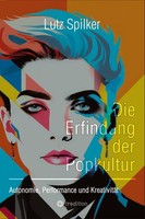 Die Erfindung Der Popkultur Lutz Spilker