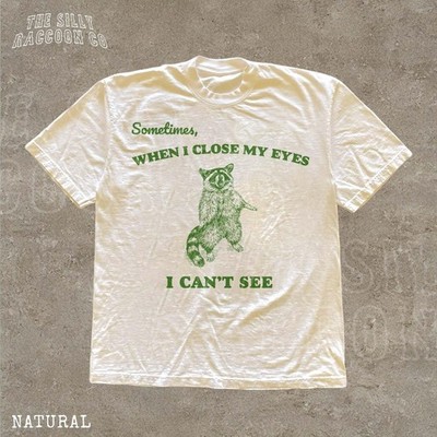 Funny Raccoon Shirt For Men Women Sometimes When I Close My Eyes I Can 39 t See