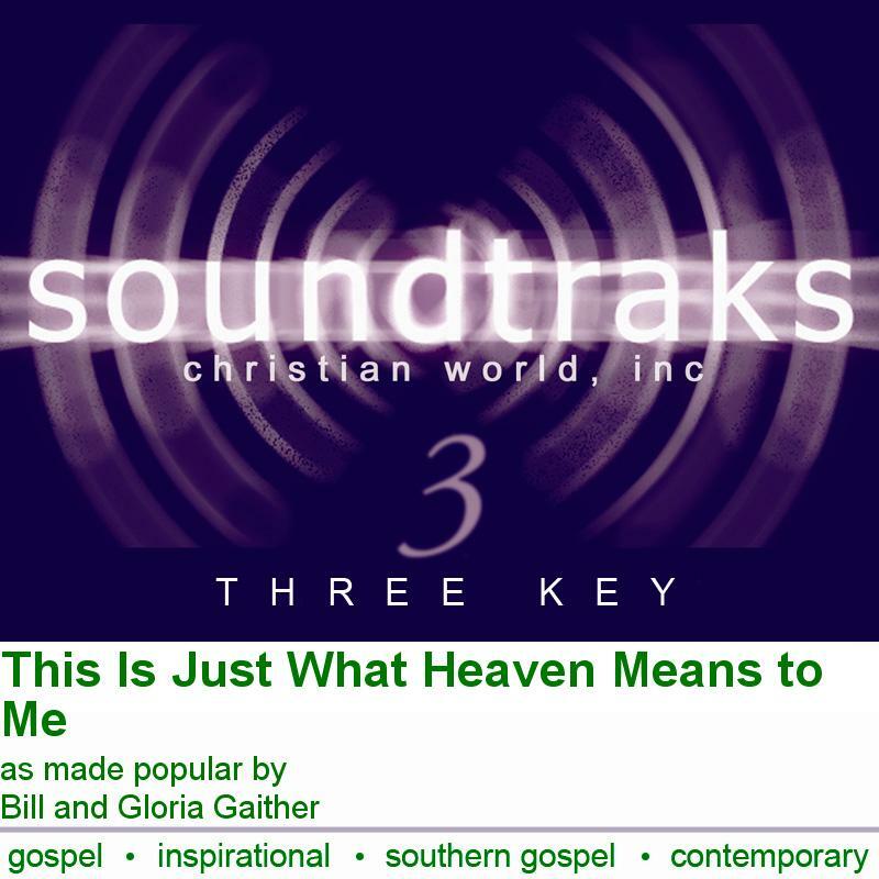 Heaven Means This Much - Bill & Gloria Gaither Accompaniment Track