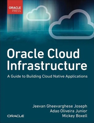 Oracle Cloud Infrastructure - A Guide to Building Cloud Native Applications Buch