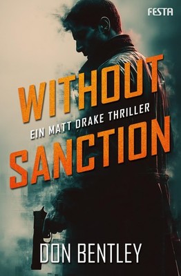 Don Bentley / Without Sanction - Ein MATT DRAKE-Thriller /  9783986762056