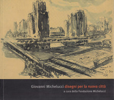 Fs - GIOVANNI MICHELUCCI DISEGNI PER LA NUOVA CITTA - 2005