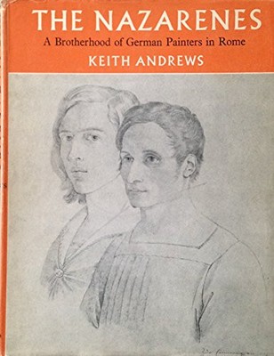 NAZARENES: A BROTHERHOOD OF GERMAN PAINTERS IN ROME By Keith Andrews - Hardcover