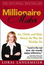 THE MILLIONAIRE MAKER: ACT, THINK, AND MAKE MONEY THE WAY By Loral Langemeier