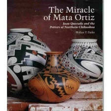The Miracle of Mata Ortiz : Juan Quezada and the Potters of North
