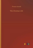 The Christian Life Thomas Arnold Taschenbuch 292 S. Englisch 2019 Outlook Verlag