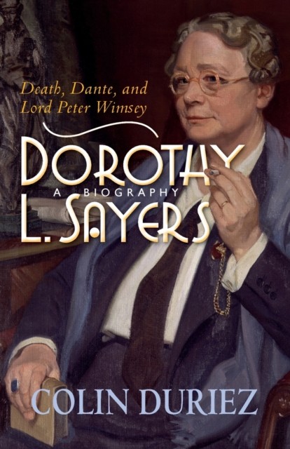Dorothy L Sayers: A Biography – Death, Dante and Lord Peter Wimsey Duriez