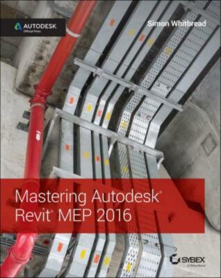 Mastering Autodesk Revit Mep 2016: Autodesk Official Press