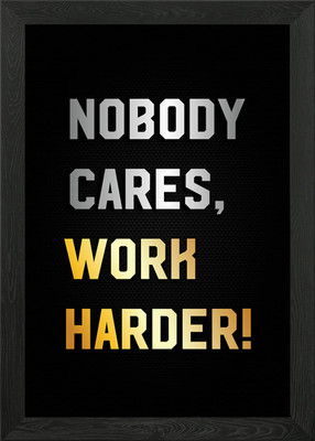 Nobody Cares Work Harder Gerahmtes Wandbild Poster Leinwanddruck Bild
