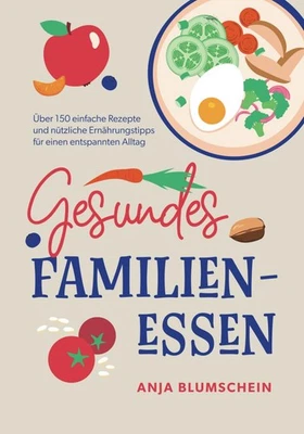 Gesundes Familienessen: 150 einfache Rezepte & Ernährungstipps für den Alltag - Bild 1 von 2
