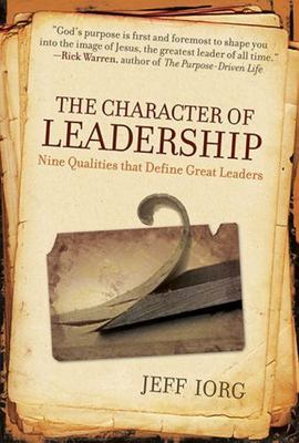 The Character of Leadership: Nine Qualities that Define Great Leaders - Lorg, Je