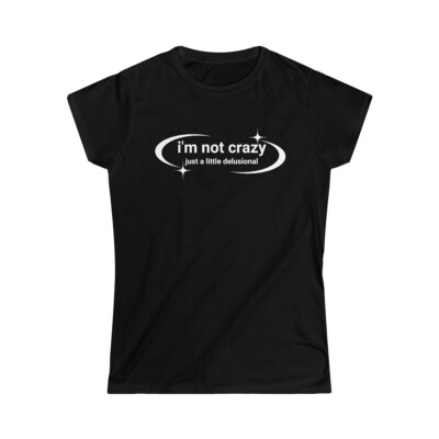I'm Not Crazy Just a Little Delusional Y2K Style Women's Streetwear Graphic Tee