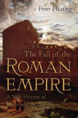 The Fall of the Roman Empire: A New History of Rome and the Barbarians - GOOD