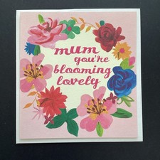 Mothers day card   MUM YOU’RE BLOOMING LOVELY    5.5”x6” (P9)