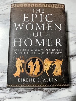Eirene S. Allen The Epic Women of Homer Hardcover The Odyssey Iliad