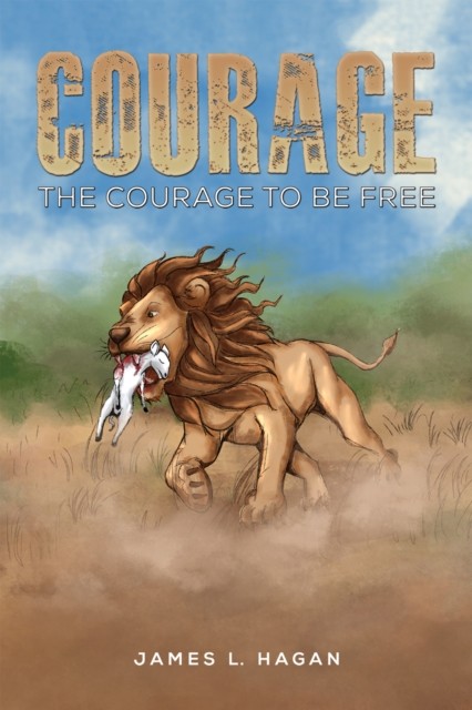 Courage The Courage to Be Free by James L. Hagan (Paperback Book)