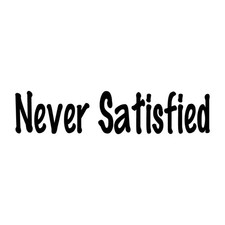 Never Satisfied Decal Sticker Black Die Cut Vinyl