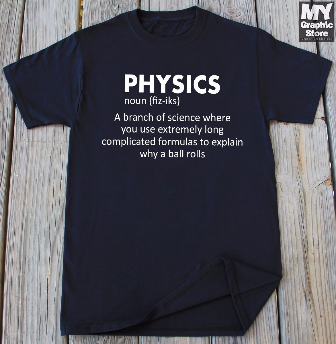 Physics T-shirt Funny College Student Shirt Funny College Science