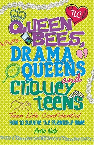 Queen Bees, Drama Queens & Cliquey Teens (Teen Life Confidential) By Anita Naik