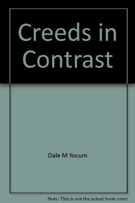 CREEDS IN CONTRAST By Dale M Yocum **Mint Condition**