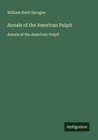 William Buell Sprague | Annals Of The American Pulpit | Taschenbuch (2025)