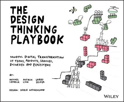 The Design Thinking Playbook: Mindful Digital Transformation of Teams, Products,