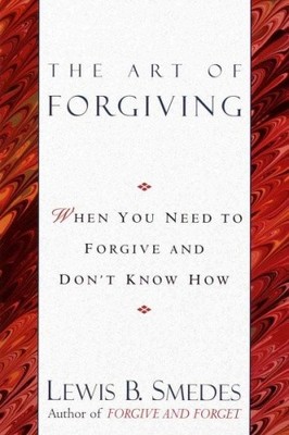 The Art of Forgiving: When You Need to Forgive and Don't Know How: Trade Edition