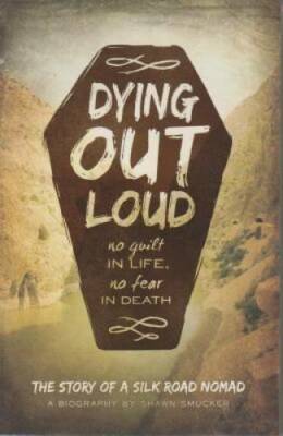 Dying Out Loud: No Guilt in Life, No Fear in Death - Paperback - GOOD