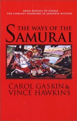 The Ways of the Samurai: From Ronins to Ninjas, the Fiercest Warriors in Japan b