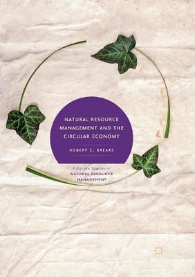 Natural Resource Management and the Circular Economy by Robert C. Brears (Englis