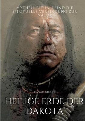 Heilige Erde der Dakota: Mythen, Rituale und die spirituelle Verbindung zur Natu