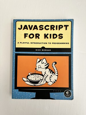 JavaScript for Kids: A Playful Introduction to Programming Book by Nick Morgan