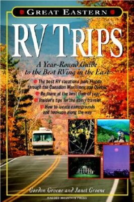 Great Eastern RV Trips: A Year-Round Guide to the Best RVing in the East: New