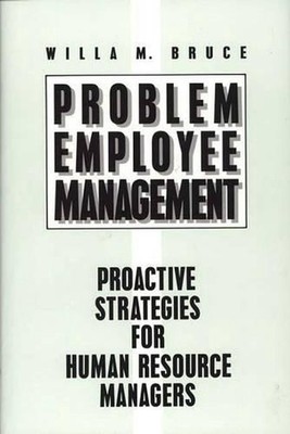 Problem Employee Management: Proactive Strategies for Human Resource Managers by