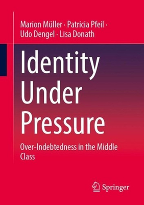 #ad Identity Under Pressure: Over Indebtedness in the Middle Class by Patricia Pfeil AU $171.25